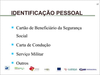 IDENTIFICAÇÃO PESSOAL Cartão de Beneficiário da Segurança Social Carta de Condução Serviço Militar Outros 