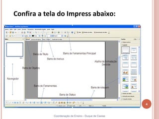 Confira a tela do Impress abaixo:




                                                       4


             Coordenação de Ensino - Duque de Caxias
 