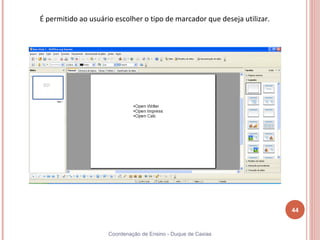 É permitido ao usuário escolher o tipo de marcador que deseja utilizar.




                                                                          44


                     Coordenação de Ensino - Duque de Caxias
 