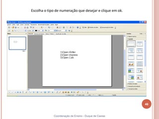 Escolha o tipo de numeração que desejar e clique em ok.




                                                          46


             Coordenação de Ensino - Duque de Caxias
 