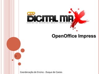 OpenOffice Impress



1




    Coordenação de Ensino - Duque de Caxias
 