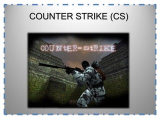 COUNTER STRIKE (CS) 