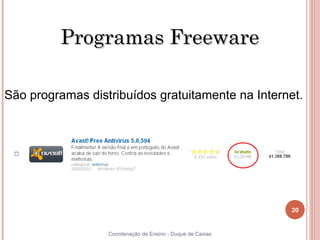 Programas Freeware

São programas distribuídos gratuitamente na Internet.




                                                            20


20                Coordenação de Ensino - Duque de Caxias
 
