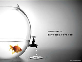‘salve água, salve vida’
 
