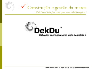  Bem estar psicológico e espiritual.“O que se mede tem incidência sobre o que se faz”  Stiglitzwww.dekdu.com   /  0800 33538 266 /  contato@dekdu.com 