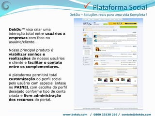  Novas engrenagensDekDu – Soluções reais para uma vida Kompleta !SUSTENTABILIDADEESPIRITUALIDADECOOPERATIVIDADEwww.dekdu.com   /  0800 33538 266 /  contato@dekdu.com 