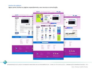 Analise das páginas: 
Agora vamos analisar as páginas separadamente, seus recursos e comunicação. 
 