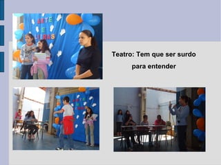 Teatro: Tem que ser surdo
     para entender
 