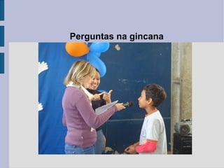 Perguntas na gincana
 