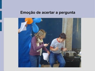 Emoção de acertar a pergunta
 