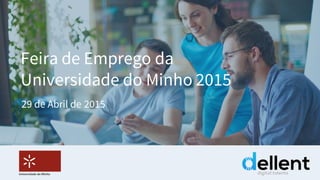 Feira de Emprego da
Universidade de Coimbra 2015
29 de Abril de 2015
 