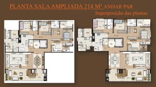 FORÇA 
Elaboração: IM Gafisa 
PLANTA SALA AMPLIADA 214 M² ANDAR PAR 
Superposição das plantas  