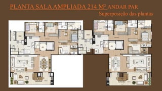 FORÇA 
Elaboração: IM Gafisa 
PLANTA SALA AMPLIADA 214 M² ANDAR PAR 
Superposição das plantas  