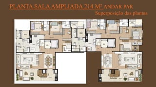 FORÇA 
Elaboração: IM Gafisa 
PLANTA SALA AMPLIADA 214 M² ANDAR PAR 
Superposição das plantas  