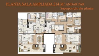FORÇA 
Elaboração: IM Gafisa 
PLANTA SALA AMPLIADA 214 M² ANDAR PAR 
Superposição das plantas  