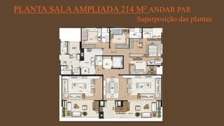 FORÇA 
Elaboração: IM Gafisa 
PLANTA SALA AMPLIADA 214 M² ANDAR PAR 
Superposição das plantas  