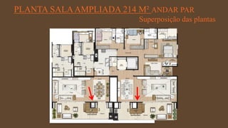 FORÇA 
Elaboração: IM Gafisa 
PLANTA SALA AMPLIADA 214 M² ANDAR PAR 
Superposição das plantas  