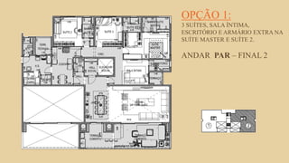 FORÇA 
Elaboração: IM Gafisa 
OPÇÃO 1: 3 SUÍTES, SALA ÍNTIMA, ESCRITÓRIO E ARMÁRIO EXTRA NA SUÍTE MASTER E SUÍTE 2. ANDAR PAR – FINAL 2  