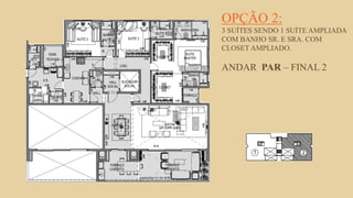 FORÇA 
Elaboração: IM Gafisa 
OPÇÃO 2: 3 SUÍTES SENDO 1 SUÍTE AMPLIADA COM BANHO SR. E SRA. COM CLOSET AMPLIADO. ANDAR PAR – FINAL 2  