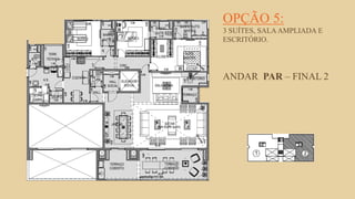 FORÇA 
Elaboração: IM Gafisa 
OPÇÃO 5: 3 SUÍTES, SALA AMPLIADA E ESCRITÓRIO. ANDAR PAR – FINAL 2  