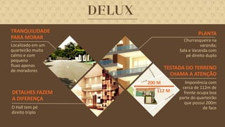 FORÇA 
Elaboração: IM Gafisa 
200 M 
112 M 
DETALHES FAZEM A DIFERENÇA 
Churrasqueira na varanda; 
Sala e Varanda com pé direito duplo 
Imponência com cerca de 112m de frente ocupa boa parte do quarteirão que possui 200m de face 
O Hall tem pé 
direito triplo 
TRANQUILIDADE 
PARA MORAR 
Localizado em um quarteirão muito calmo e com pequeno fluxo apenas de moradores 
PLANTA 
TESTADA DO TERRENO CHAMA A ATENÇÃO  
