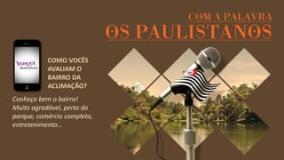 Conheço bem o bairro! 
Muito agradável, perto do parque, comércio completo, entretenimento... 
COMO VOCÊS AVALIAM O BAIRRO DA ACLIMAÇÃO?  