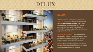 FORÇA 
Elaboração: IM Gafisa 
TRANQUILIDADE PARA MORAR, PERTO DE TUDO DE VERDADE : Localização privilegiada perto do Parque da Aclimação, Praça Rosa Alves da Silva, Centro Cultural, Av Paulista, porém em um quarteirão especial da rua Guimarães Passos com pouco fluxo, na maioria de próprios moradores. 
TESTADA DO TERRENO: Com uma frente de cerca de 112 metros o terreno ocupa boa parte do quarteirão que tem face de 200 metros. Imponência em um projeto diferenciado. 
PLANTA: Bem concebida a planta tem ótimos espaços, churrasqueira na varanda e pé direito duplo na sala e também na varanda. 
DELUX  