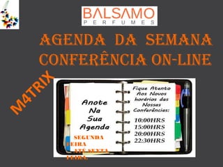 AGENDA DA SEMANA
Conferência on-line
SEGUNDA FEIRA
ATÉ SEXTA FEIRA.
 