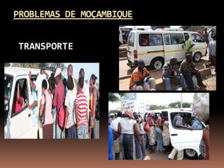 PROBLEMAS DE MOÇAMBIQUE


TRANSPORTE
 