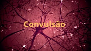 Convulsão
 