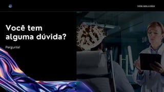 Você tem
alguma dúvida?
Pergunte!
Voltar para o índice
 