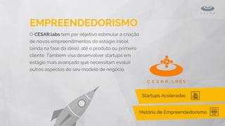 CONSULTORIAS
CONSULTORIAS
Educação
Design e
Engenharia
Empreendedorismo
O CESAR pode ajudar sua empresa com inovação
estra...