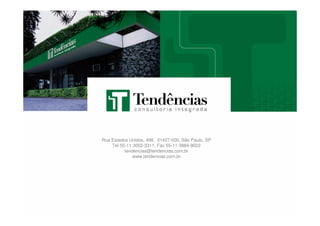 28
Rua Estados Unidos, 498, 01427-000, São Paulo, SP
Tel 55-11 3052-3311, Fax 55-11-3884-9022
tendencias@tendencias,com,br
www,tendencias,com,br
 