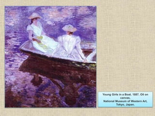 Young Girls in a Boat. 1887. Oil on
canvas.
National Museum of Western Art,
Tokyo, Japan.
 