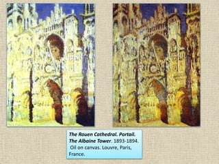 The Rouen Cathedral. Portail.
The Albaine Tower. 1893-1894.
Oil on canvas. Louvre, Paris,
France.
 