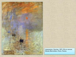 Impression: Sunrise. 1873. Oil on canvas.
Musée Marmottan, Paris, France.
 