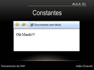 Aula 01ConstantesTreinamento de PHPAdão Chiavelli