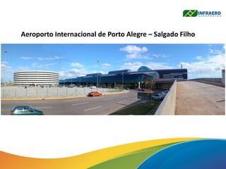 Aeroporto Internacional de Porto Alegre – Salgado Filho
 