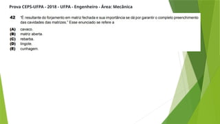Prova CEPS-UFPA - 2018 - UFPA - Engenheiro - Área: Mecânica
 