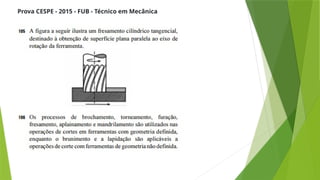 Prova CESPE - 2015 - FUB - Técnico em Mecânica
 