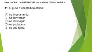 Prova FIOCRUZ - 2016 - FIOCRUZ - Técnico em Saúde Pública - Mecânica
 