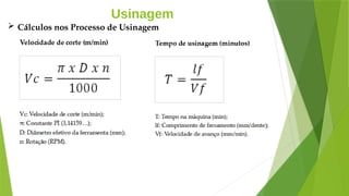 Usinagem
 Cálculos nos Processo de Usinagem
 