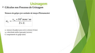 Usinagem
 Cálculos nos Processo de Usinagem
 