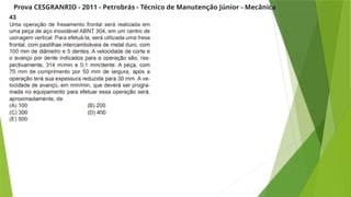 Prova CESGRANRIO - 2011 - Petrobrás - Técnico de Manutenção Júnior - Mecânica
 