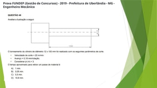 Prova FUNDEP (Gestão de Concursos) - 2019 - Prefeitura de Uberlândia - MG -
Engenheiro Mecânico
 