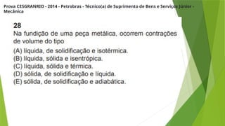 Prova CESGRANRIO - 2014 - Petrobras - Técnico(a) de Suprimento de Bens e Serviços Júnior -
Mecânica
 