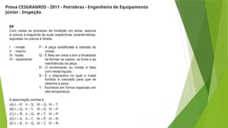 Prova CESGRANRIO - 2011 - Petrobras - Engenheiro de Equipamento
Júnior - Inspeção
 