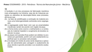 Prova: CESGRANRIO - 2010 - Petrobras - Técnico de Manutenção Júnior - Mecânica
 