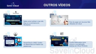 OUTROS VÍDEOS
Confira dicas sobre como
colocar a sua aplicação
desktop em Cloud Windows
Saiba como turbinar o seu site,
blog ou e-commerce em
Wordpress
SaveinCloud x AWS: Confira
os diferenciais do Firebird nas
plataformas
Pare de pagar por recursos Não
utilizados em cloud
 