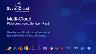 Multi-Cloud
Plataforma como Serviço - PaaS
Gestão simpliﬁcada de infraestrutura.
Escalabilidade e Custo Eﬁciente.
powered by
 